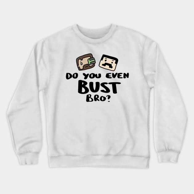 Do you even Bust Bro? Crewneck Sweatshirt by archillustrates